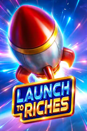 Launch to Riches